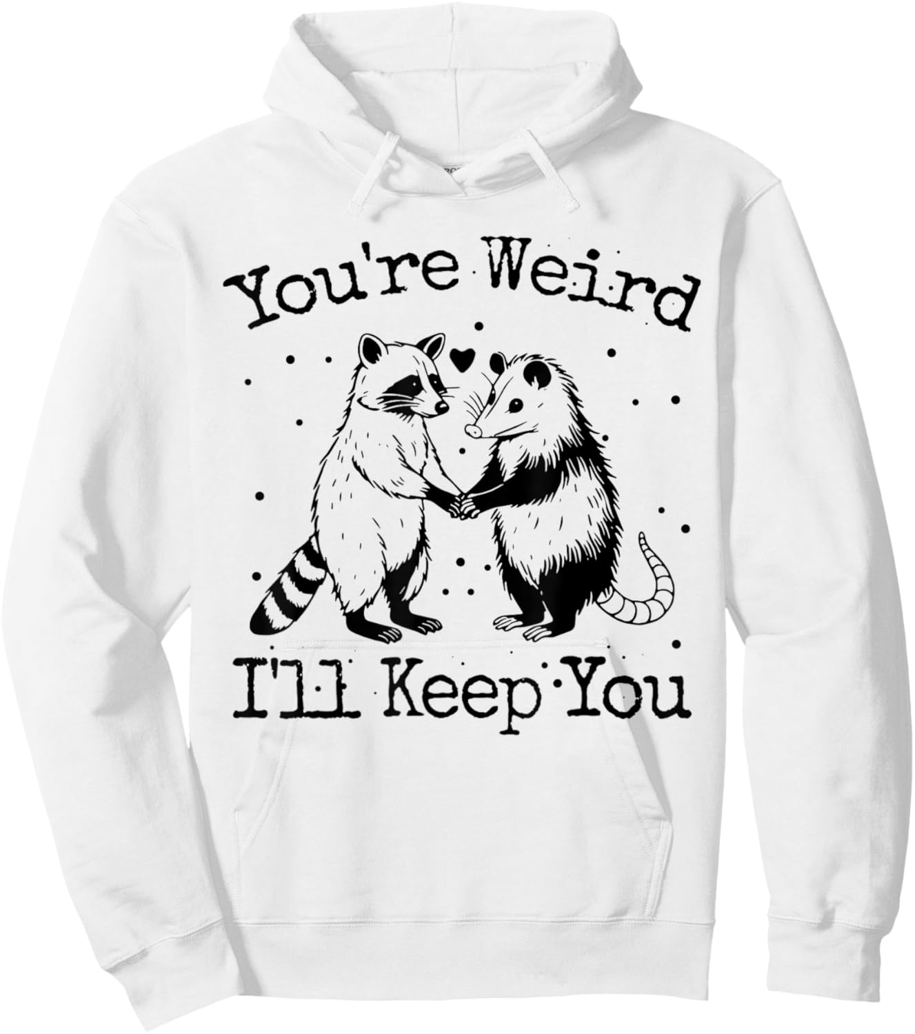 You're Weird I'll Keep You Raccoon Opossum Team Trash Funny Hoodie - Hoodie | White