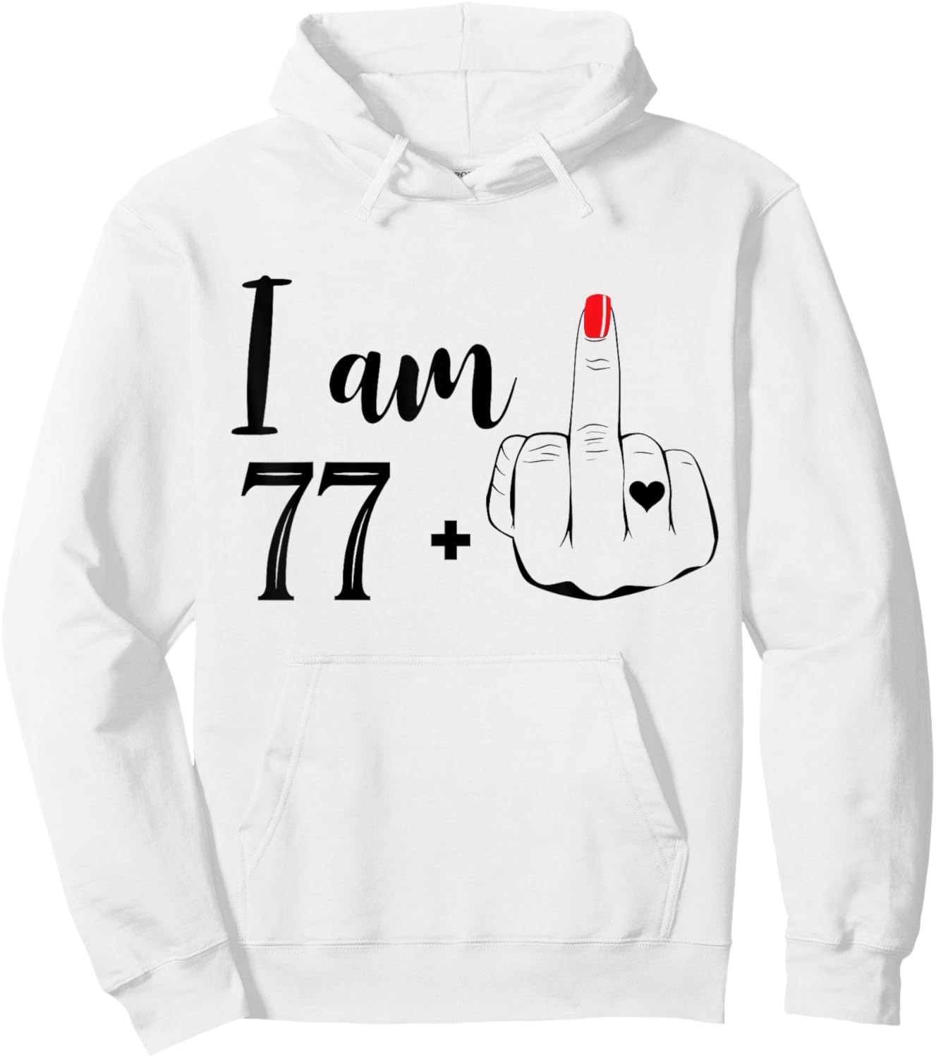 I Am 77 Plus 1 Middle Finger Funny 78th Birthday Women Hoodie - Hoodie | White