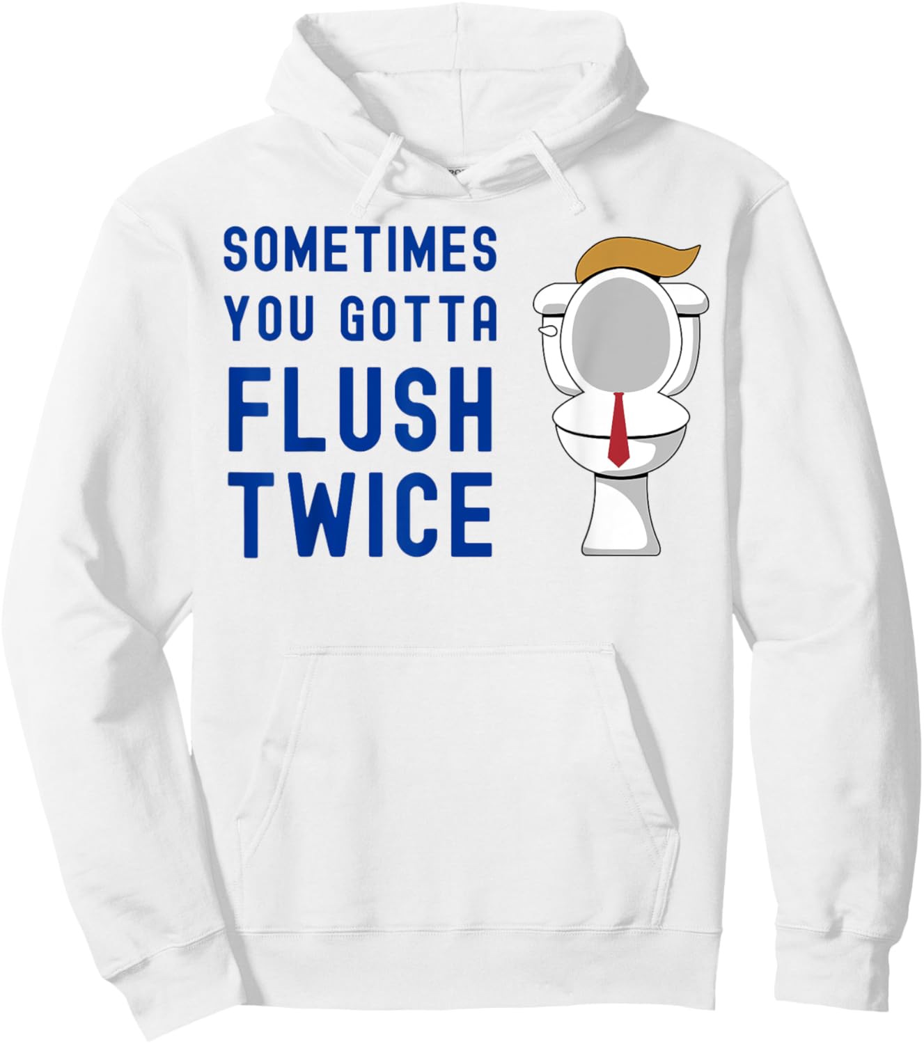 Sometimes You Gotta Flush Twice Funny Toilet Hair Tie Trump Hoodie - Hoodie | White