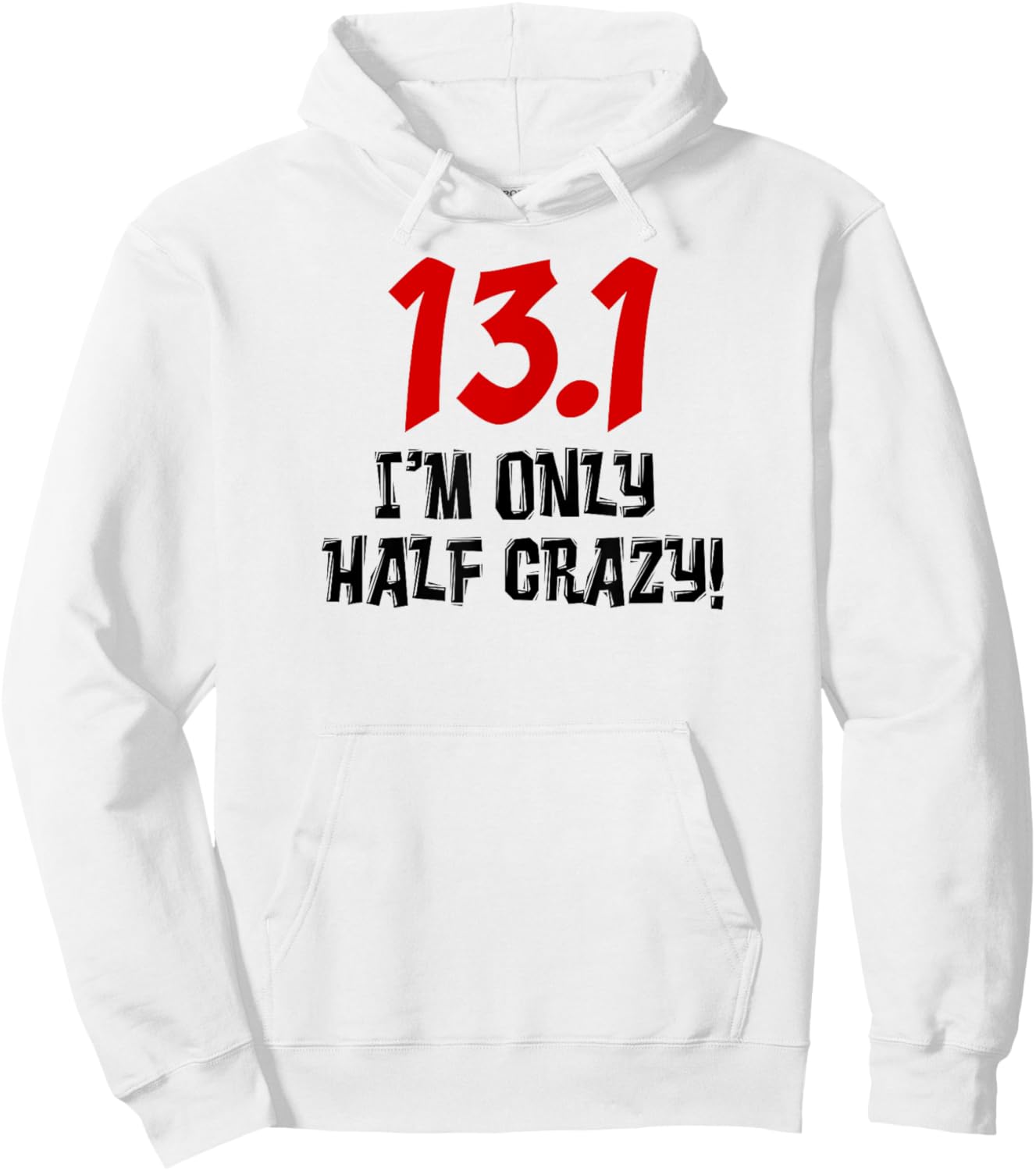 13.1 I'm Only Half Crazy Funny Running Marathon Runners Hoodie - Hoodie | White