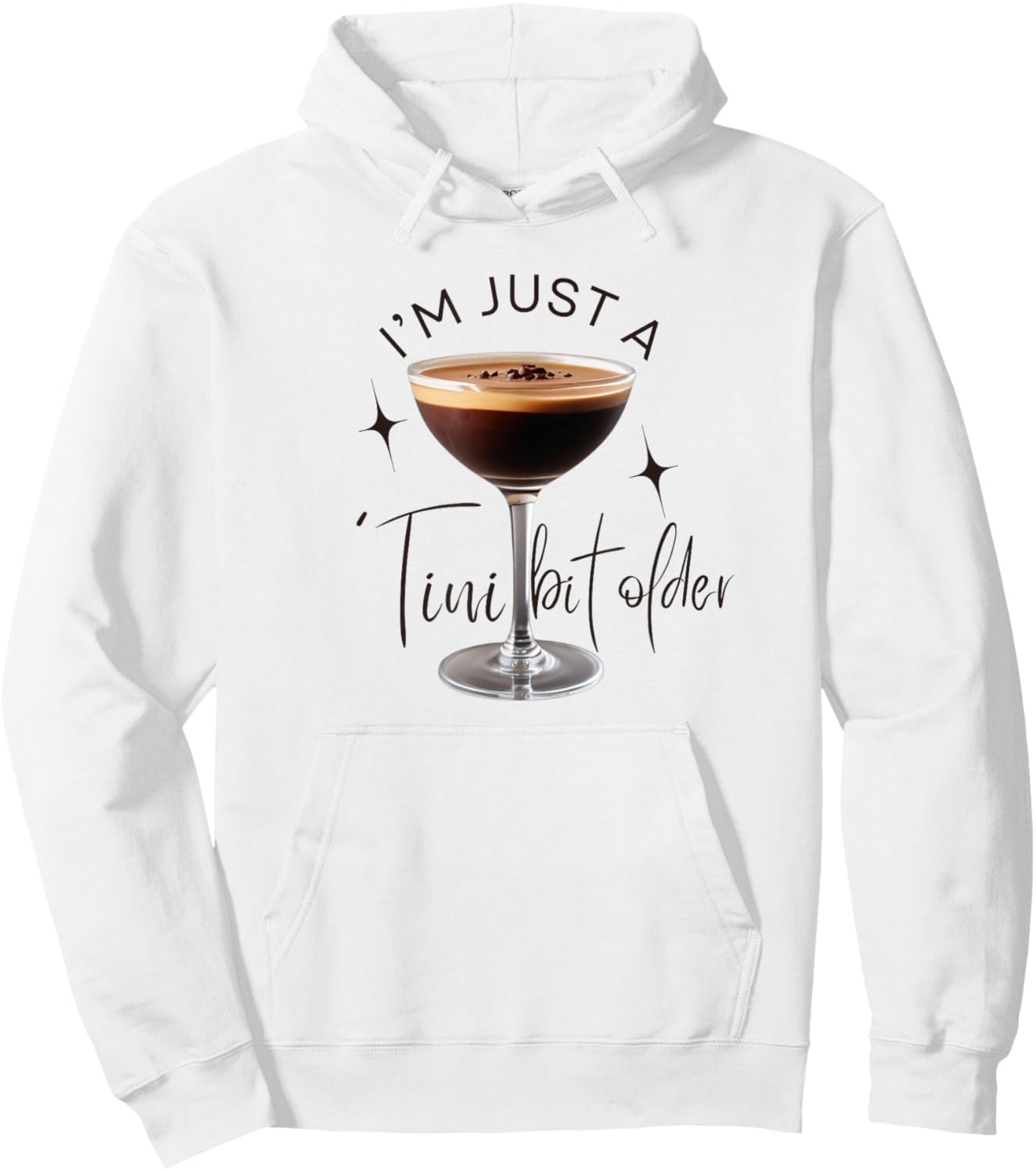 Martini I'm Just A Tini Bit Older Espresso Birthday Drinking Hoodie - Hoodie | White
