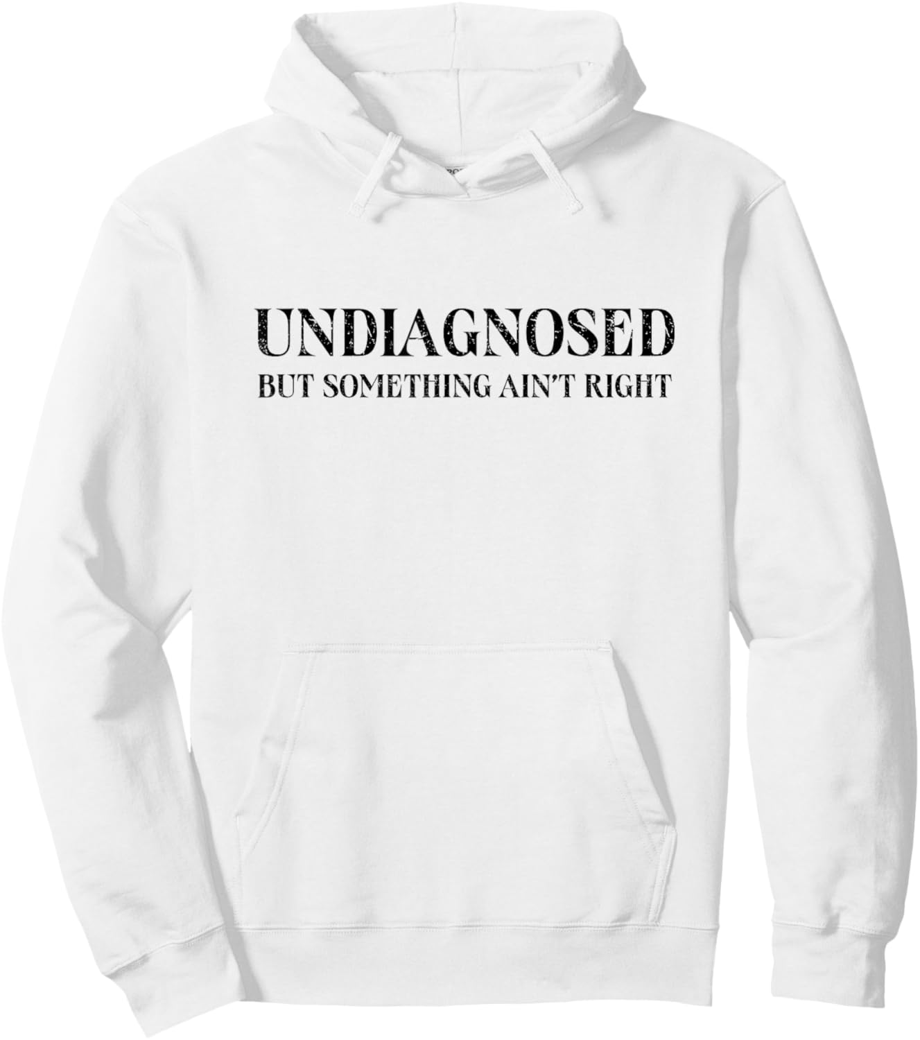 Undiagnosed But Something Ain't Right, Funny Mental Health Hoodie - Hoodie | White