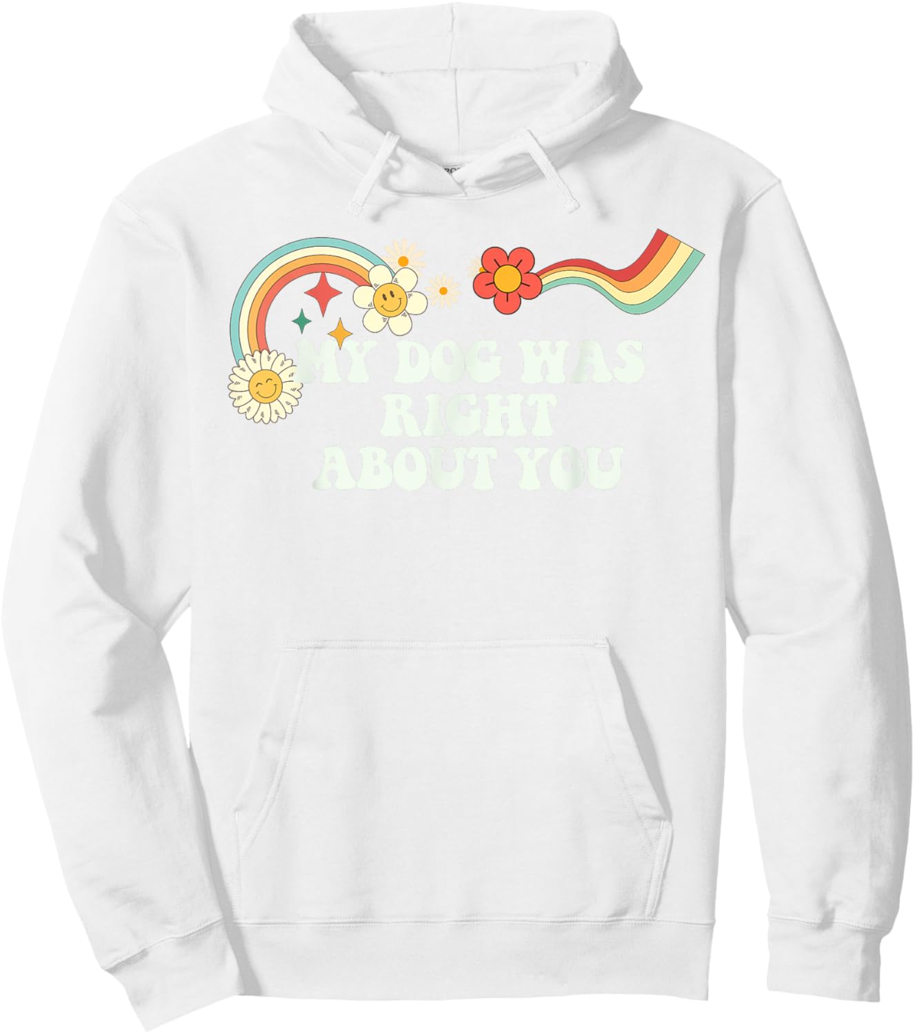 Groovy Funny My Dog Was Right About You Men Hoodie - Hoodie | White