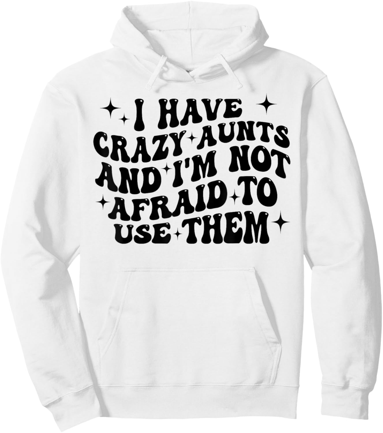 I Have Crazy Aunts and I'm Not Afraid to Use Them Funny Aunt Hoodie - Hoodie | White