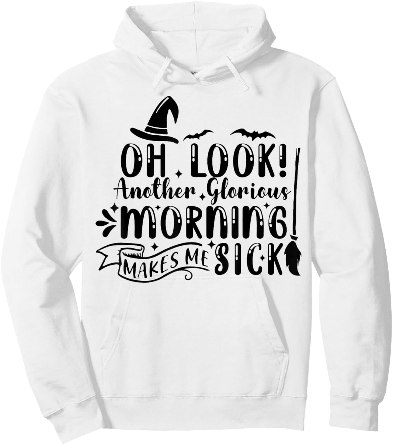 Oh Look Another Glorious Morning Makes Me Sick Hoodie - Hoodie | White