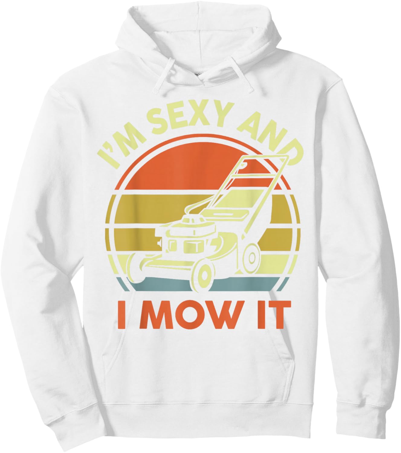 Lawn Mowing Dad Im Sexy And I Mow It Mower Gift Funny Garden Hoodie - Hoodie | White