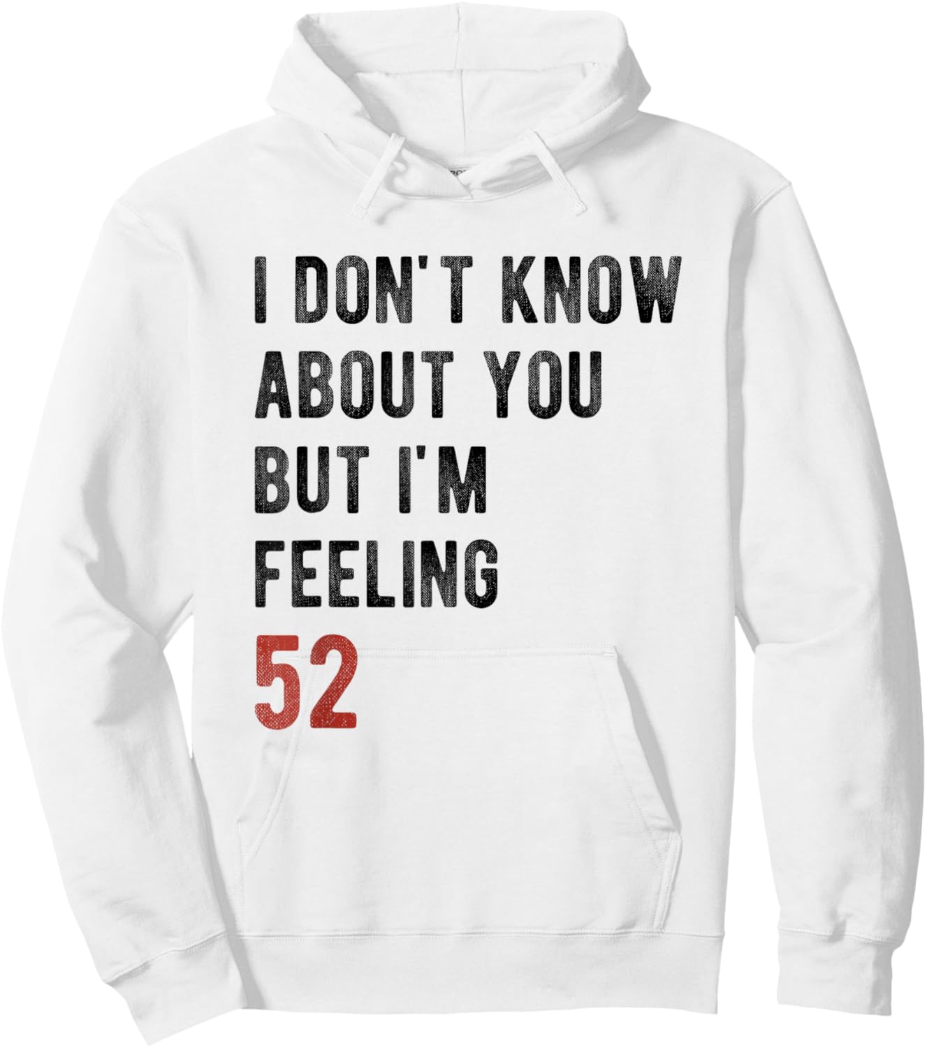 I'm Feeling 52 Year Old Funny 52nd Birthday Gift Men, Women Hoodie - Hoodie | White