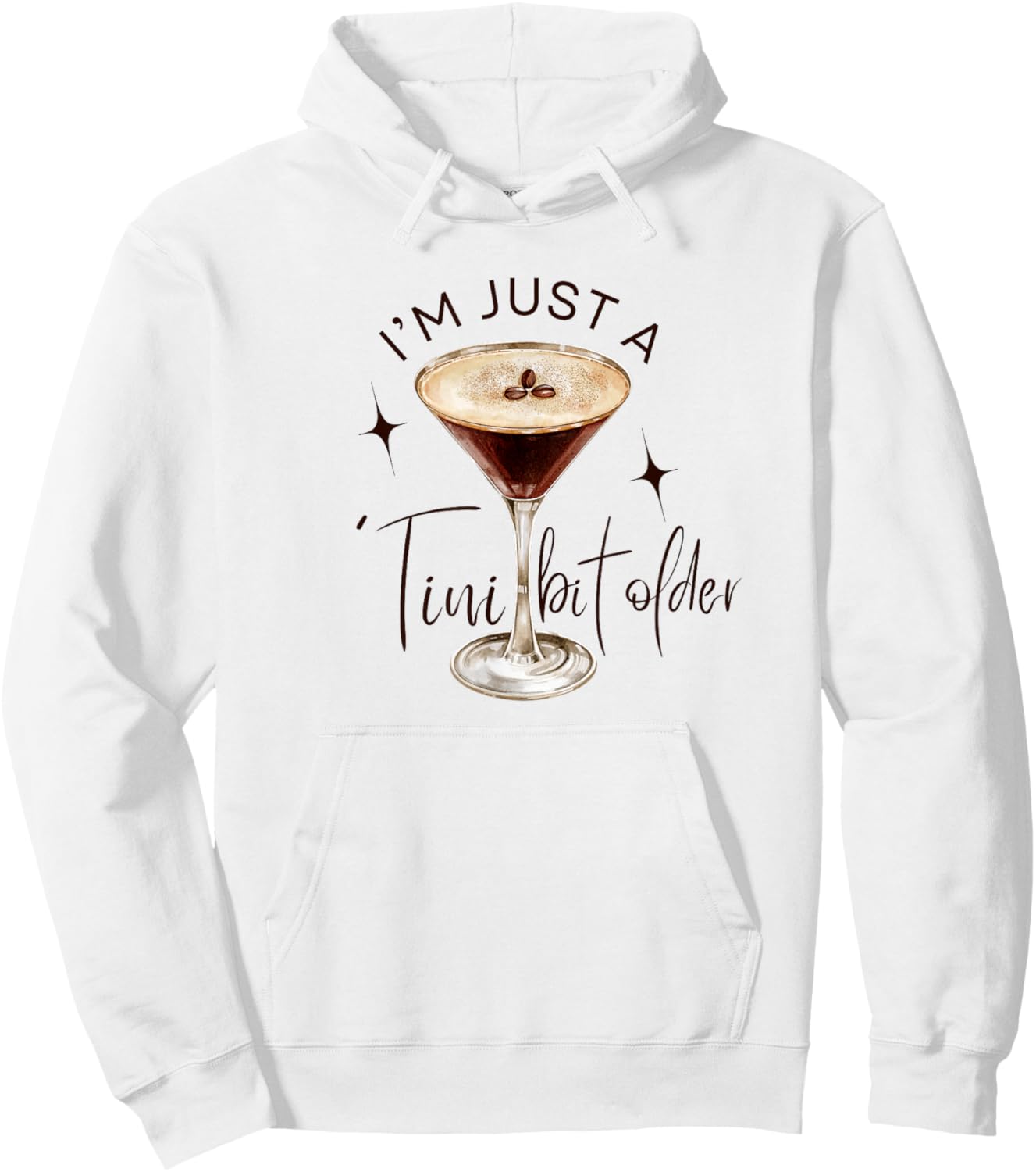 Martini I'm Just A Tini Bit Older Espresso Birthday Drinking Hoodie - Hoodie | White