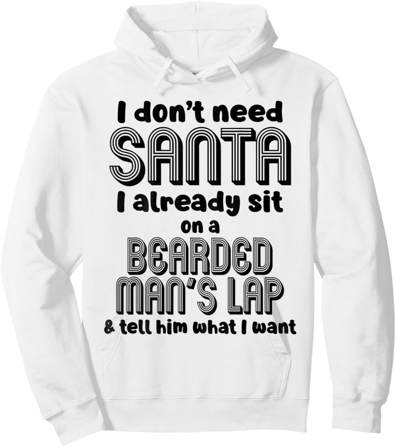 I Don't Need Santa I Already Sit On A Bearded Man's Hoodie - Hoodie | White