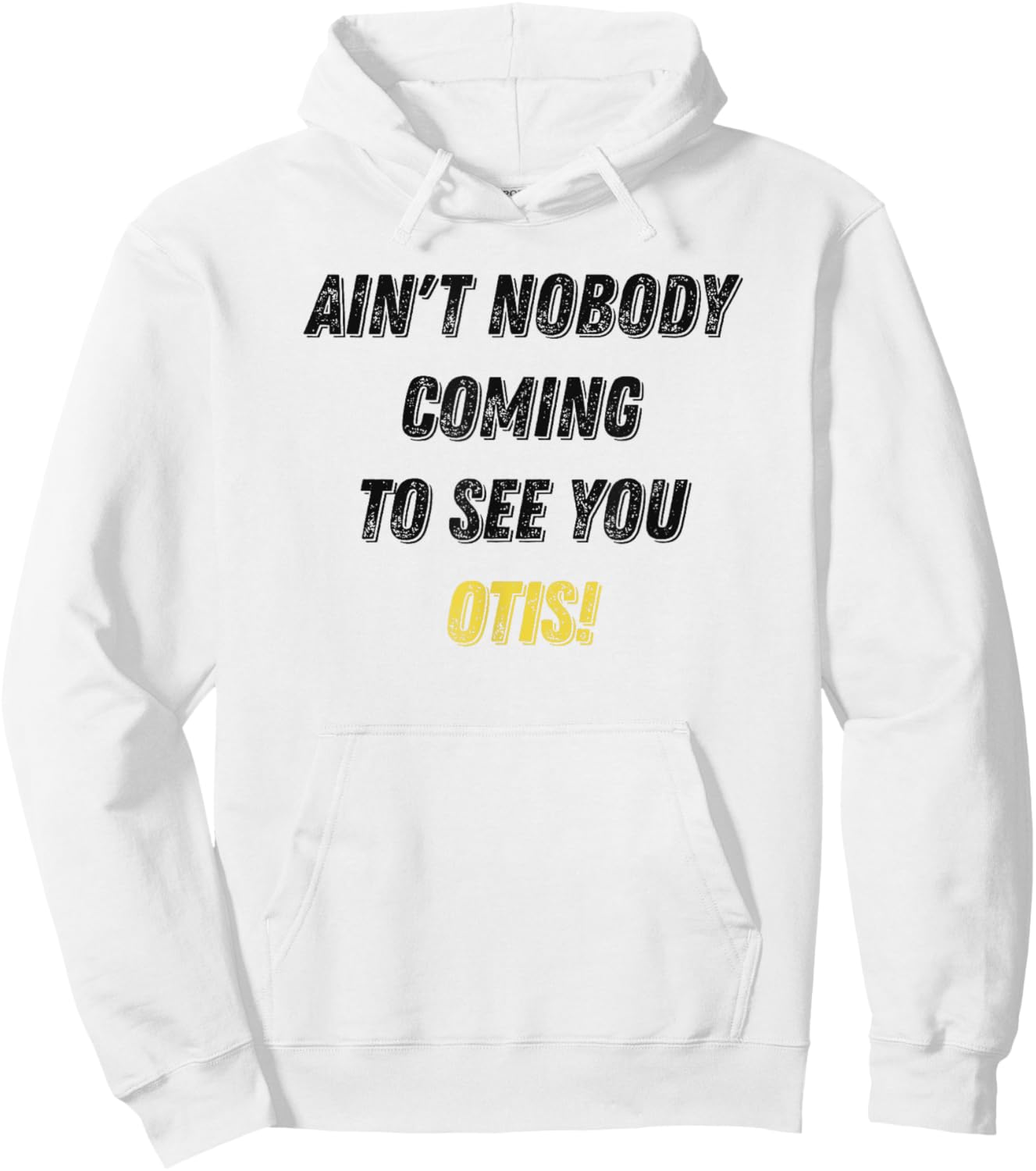 Ain't Nobody Coming To See You Otis Funny Hoodie - Hoodie | White