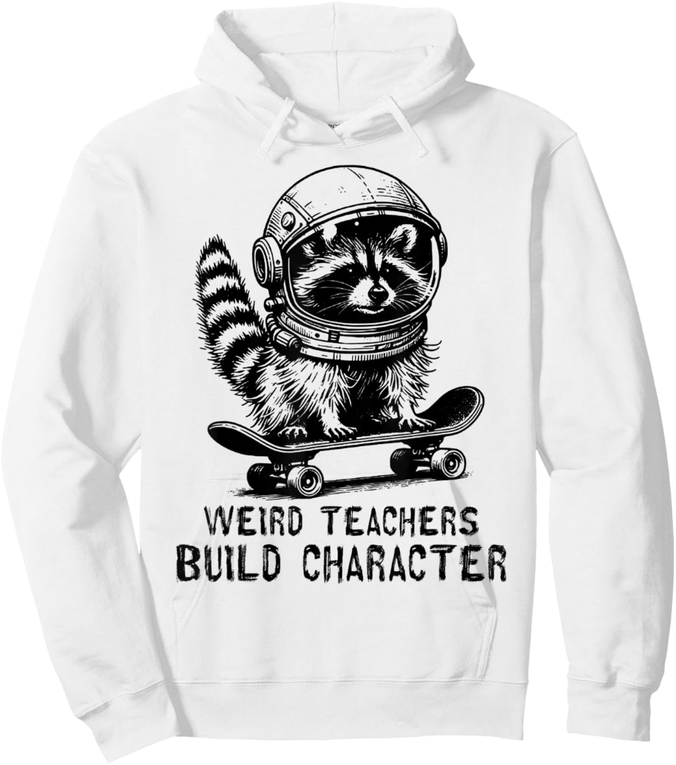 Weird Teachers Build Character Teacher Appreciation Raccoon Hoodie - Hoodie | White