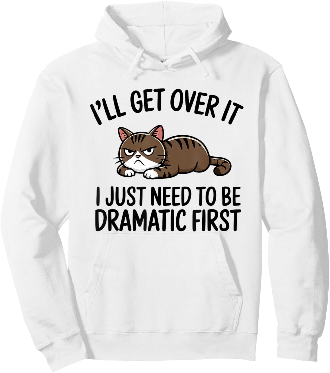 I'll Get Over It, I Just Need To Be Dramatic First Cat Hoodie - Hoodie | White
