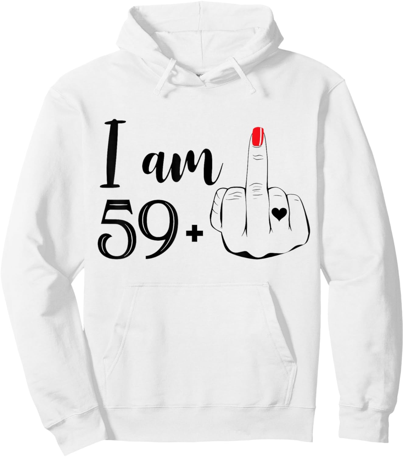 I Am 59 Plus 1 Middle Finger Funny 60th Birthday Women Hoodie - Hoodie | White