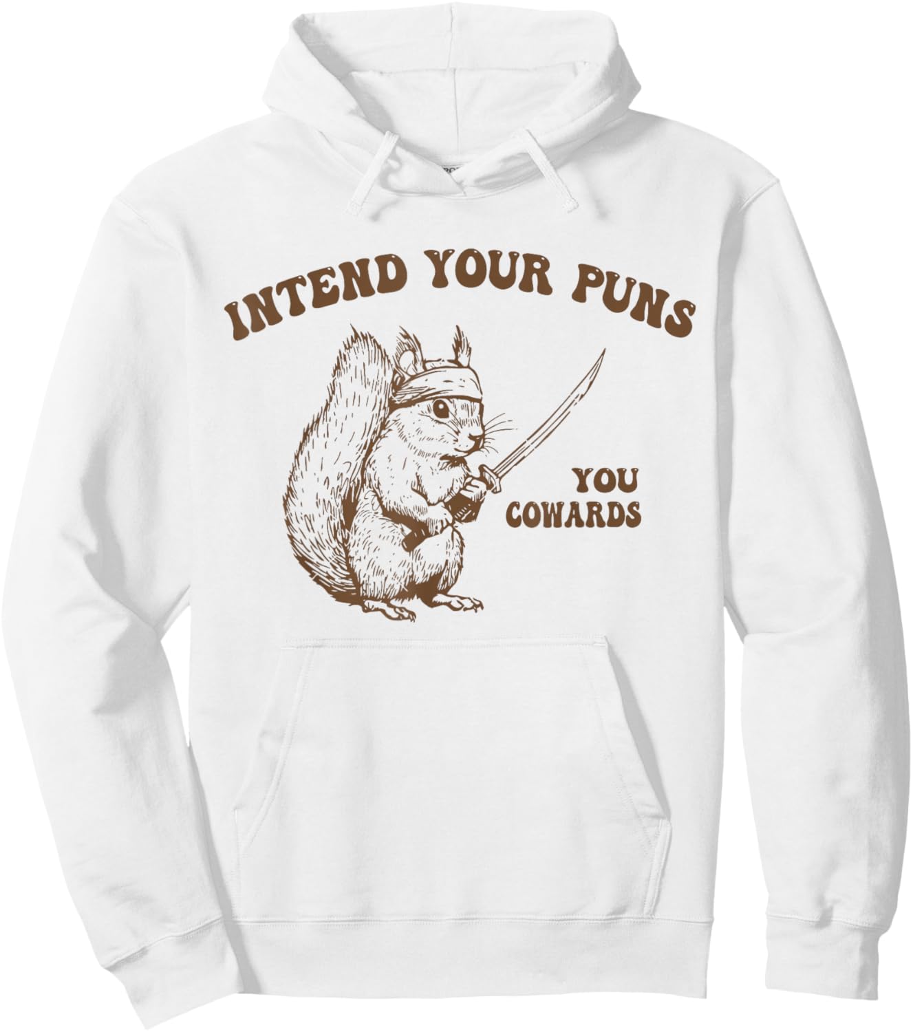 Intend Your Puns You Cowards Funny Sarcastic Squirrel Ninja Hoodie - Hoodie | White