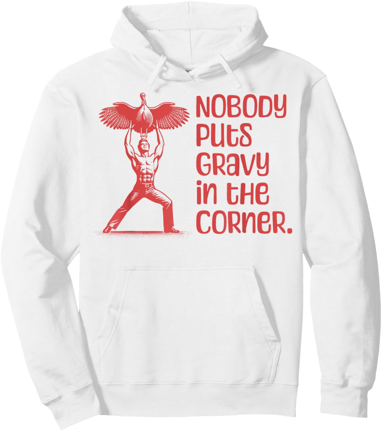 NOBODY PUTS GRAVY IN THE CORNER Thanksgiving Dinner Turkey Hoodie - Hoodie | White