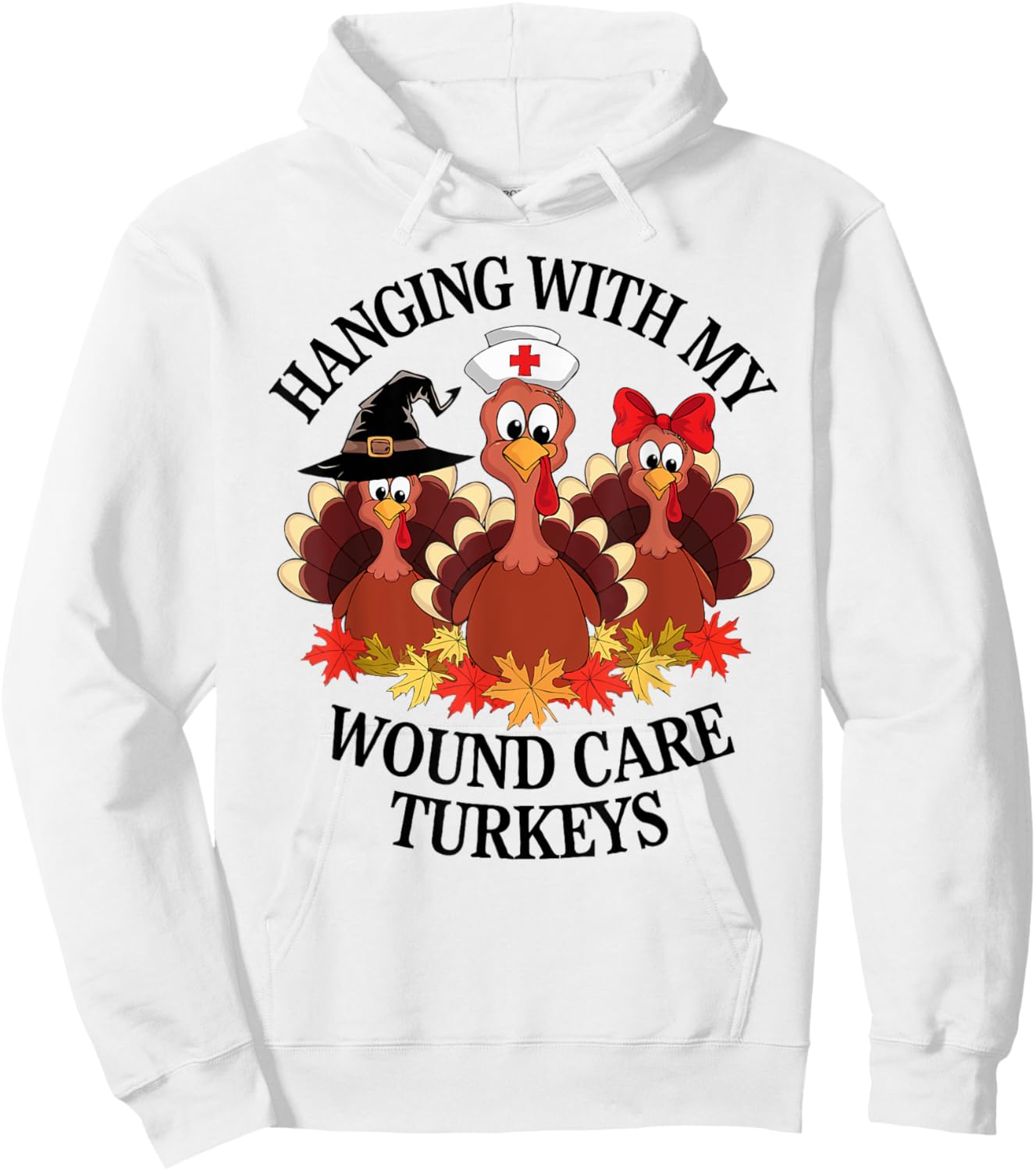 Hanging With My Wound Care Turkeys Thanksgiving WOC Nurse Hoodie - Hoodie | White