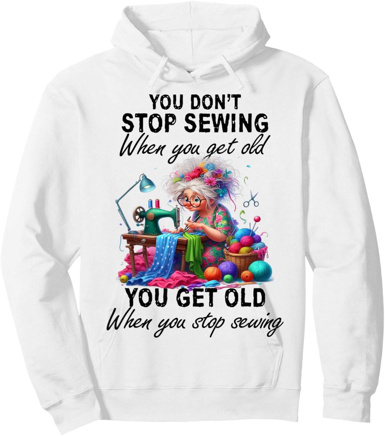 You Don't Stop Sewing When You Get Old You Get Old Hoodie - Hoodie | White