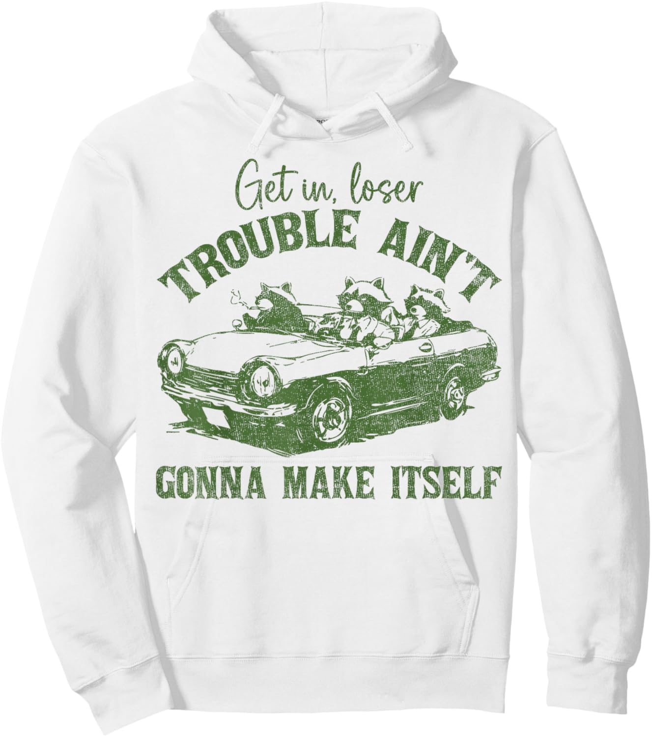 Get In Loser Trouble Ain't Gonna Make Itself Funny Saying Hoodie - Hoodie | White