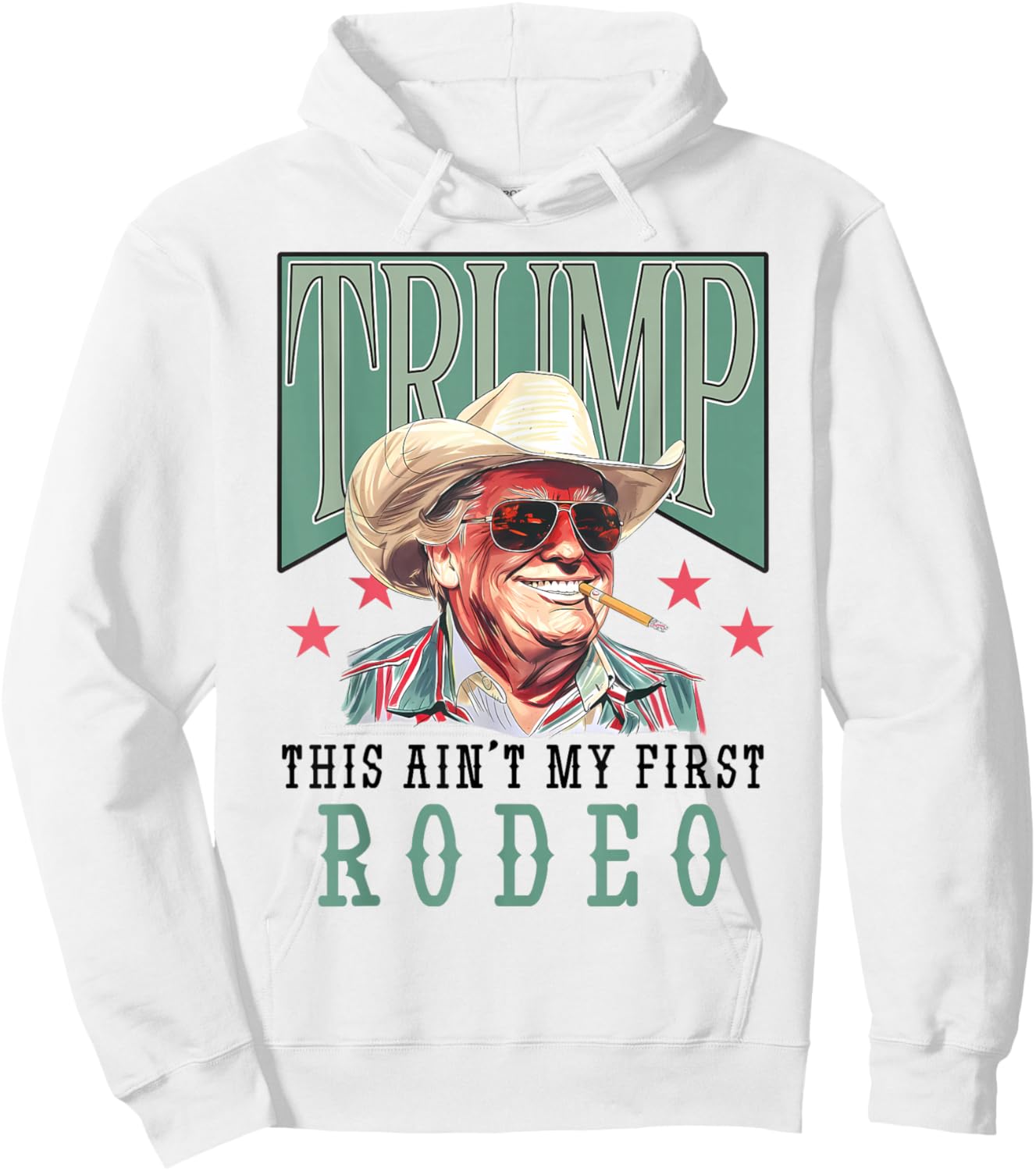 Ain't My First Rodeo Western Cowboy Funny Trump Shirt 2024 Hoodie - Hoodie | White