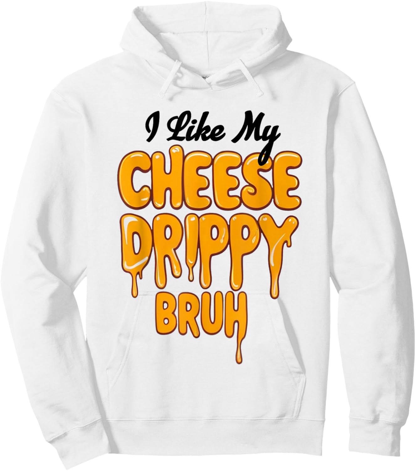 I Like My Cheese Drippy Bruh Funny Meme Hoodie - Hoodie | White