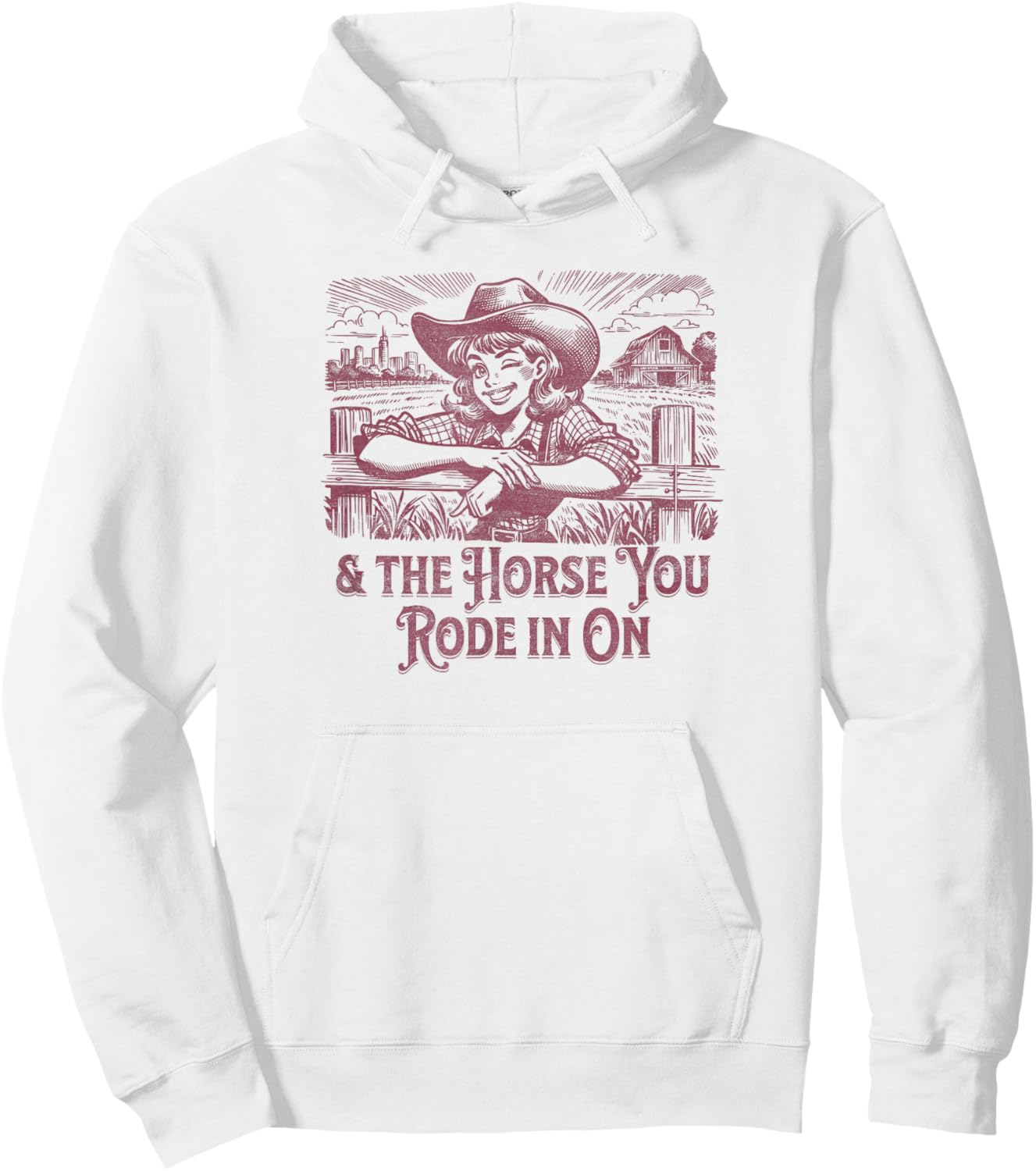 And the Horse You Rode In On. Sarcastic Cowgirl Hoodie - Hoodie | White