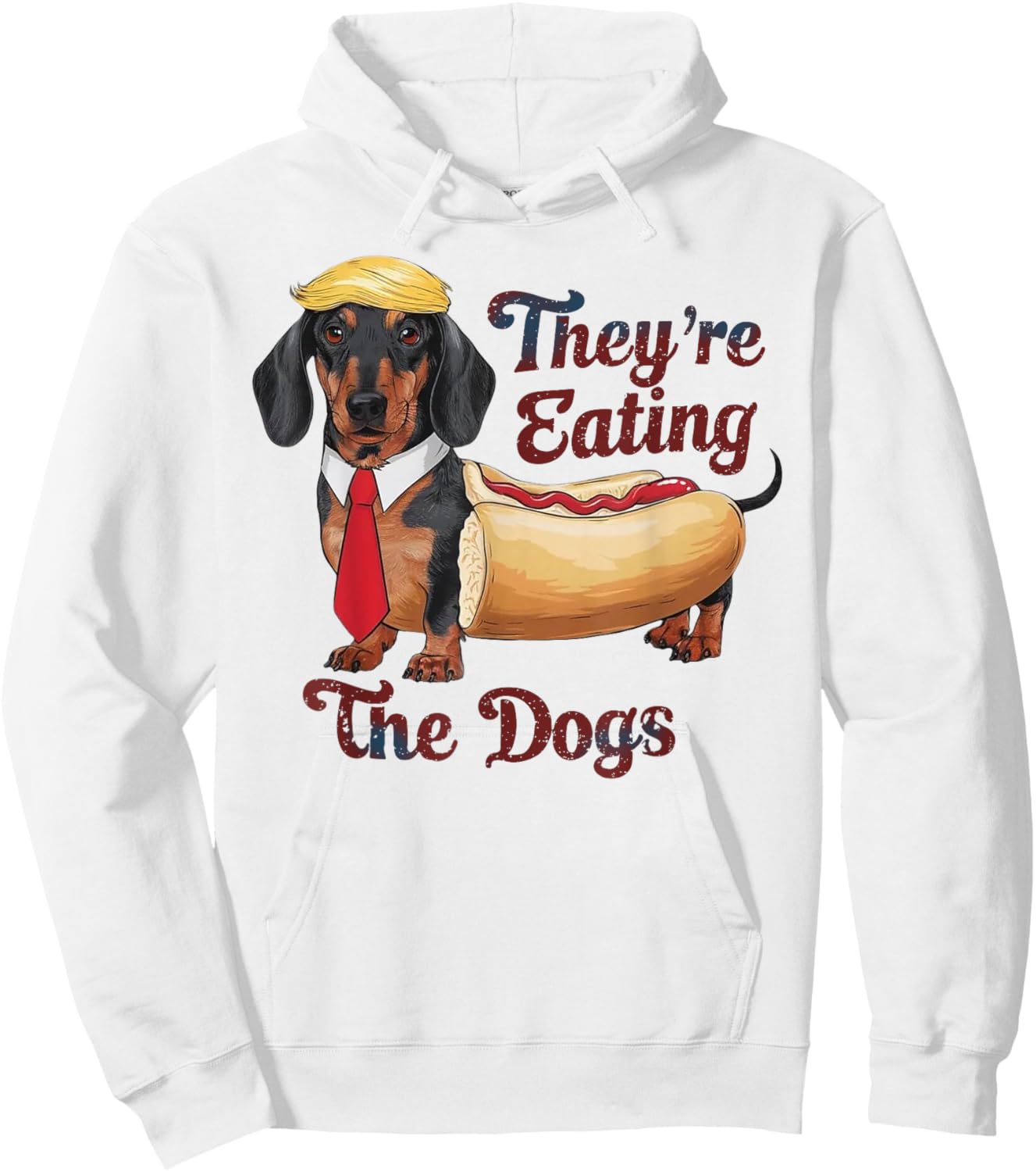 They Are Eating The Dogs Funny Dachshund Trump Hoodie - Hoodie | White