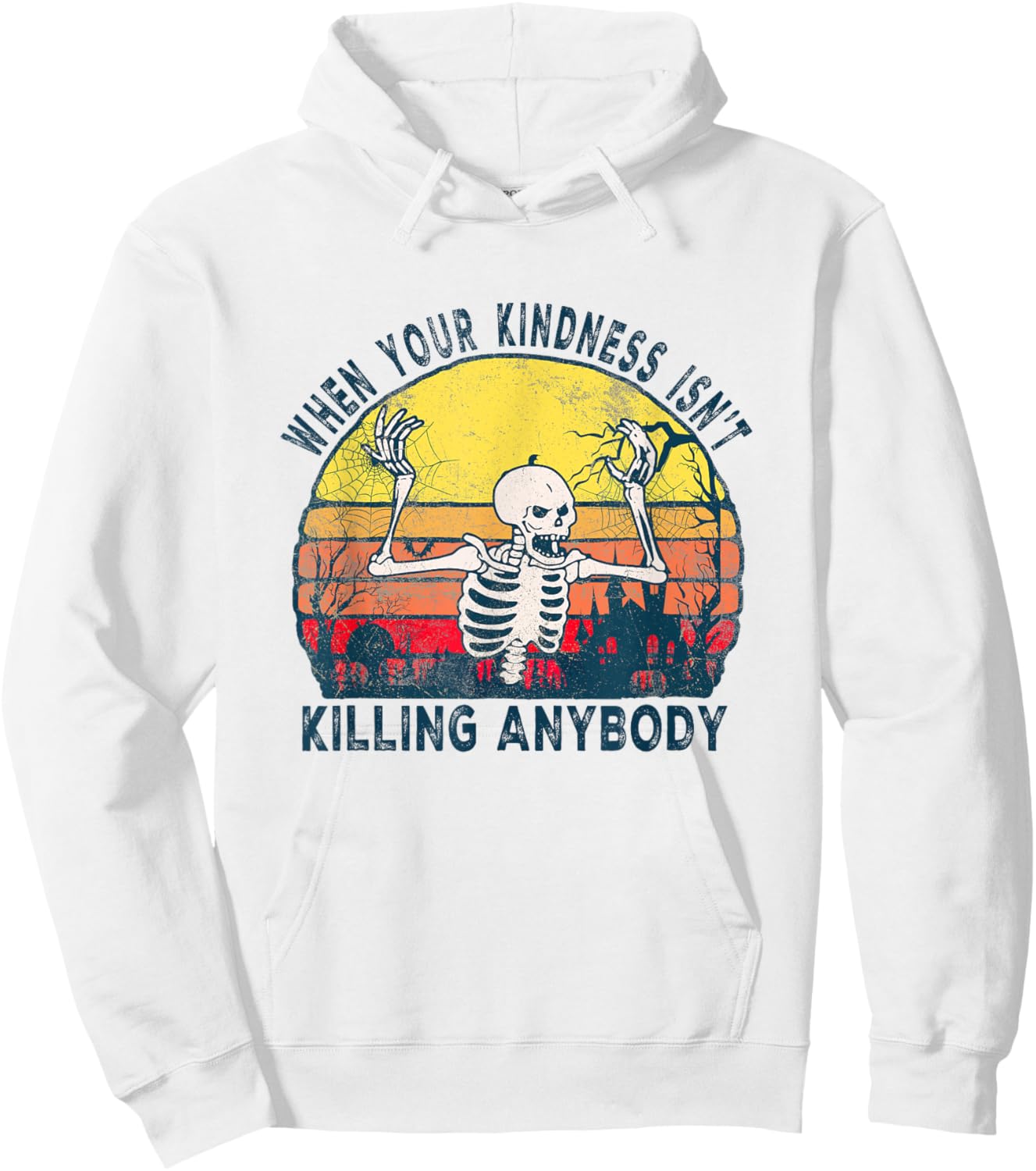 When Your Kindness Isn't Killing Anybody Sarcastic Skeleton Hoodie - Hoodie | White