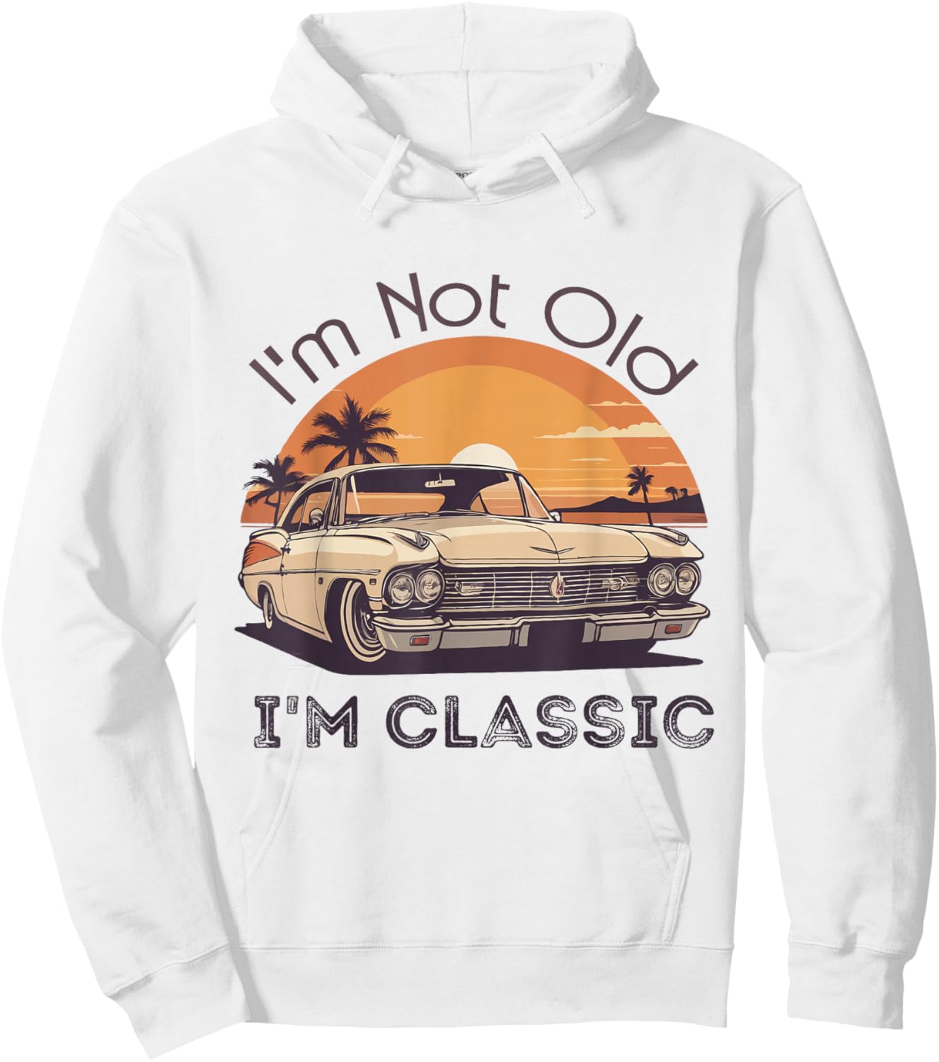 I'm Not Old I'm A Classic Vintage Retro Car Lover Birthday Hoodie - Hoodie | White