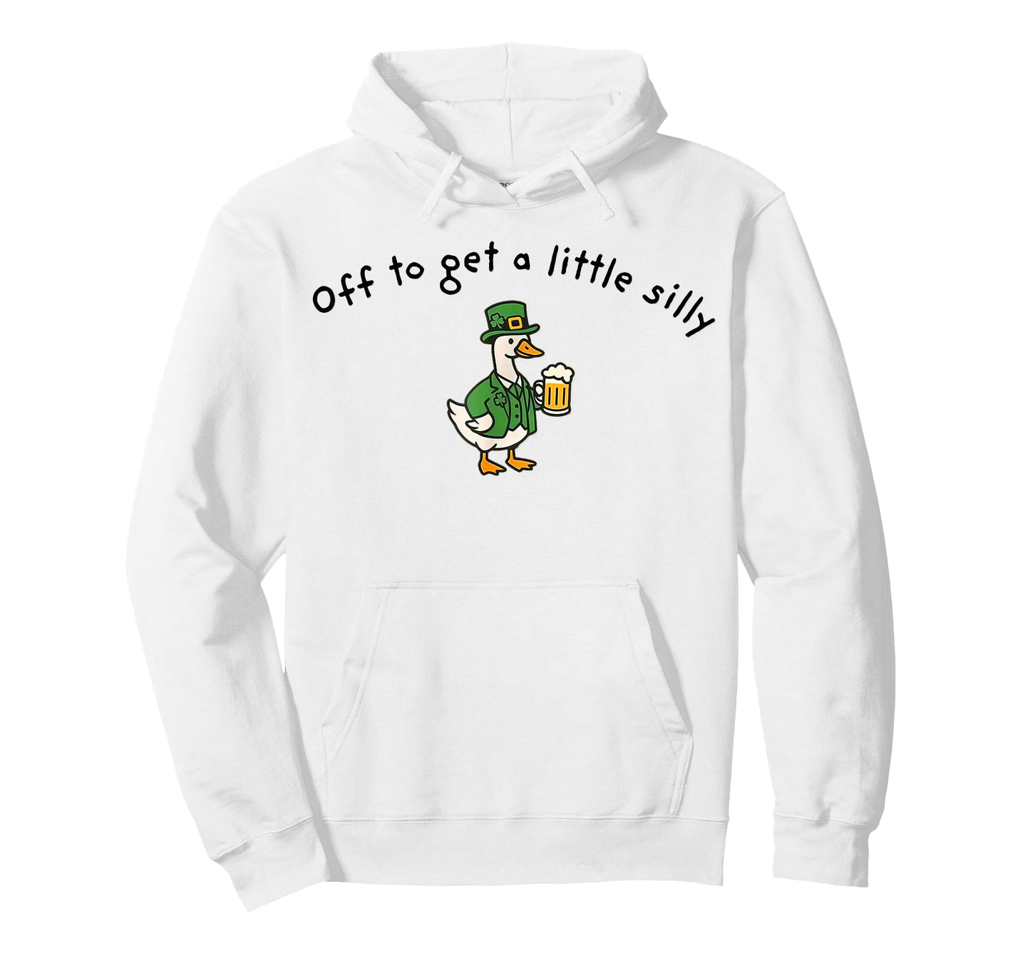 Off to Get A Little Silly, St Paddys Day Goose T-Shirt - Hoodie | White