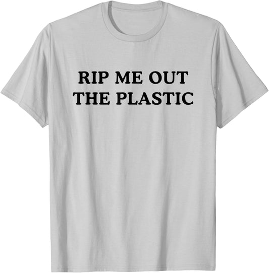 Rip Me Out The Plastic T-Shirt - T-Shirt | Ash