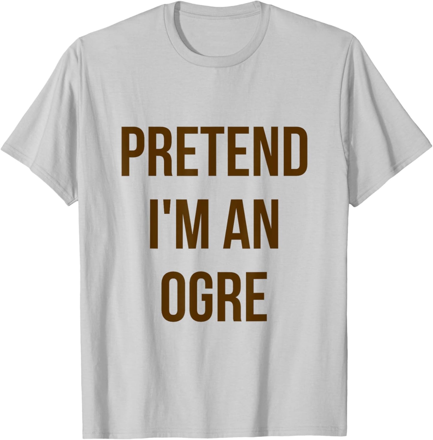 Pretend I'm an Ogre Shirt Adult Costume Halloween Green T-Shirt - T-Shirt | Ash