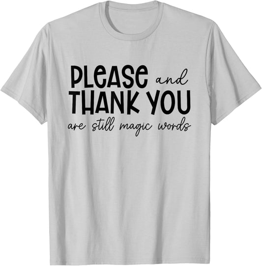 Please And Thank You Are Still Magic Words Funny Saying T-Shirt - T-Shirt | Ash