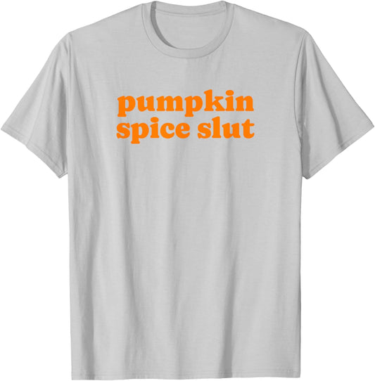 Pumpkin Spice Slut - Funny Gag Gift T-Shirt - T-Shirt | Ash