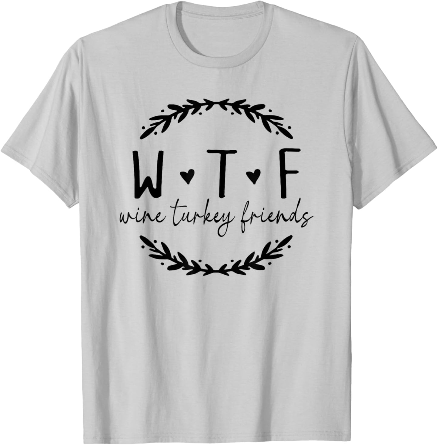 WTF Wine Turkey Friends, Funny Wine Thanksgiving WTF T-Shirt - T-Shirt | Ash