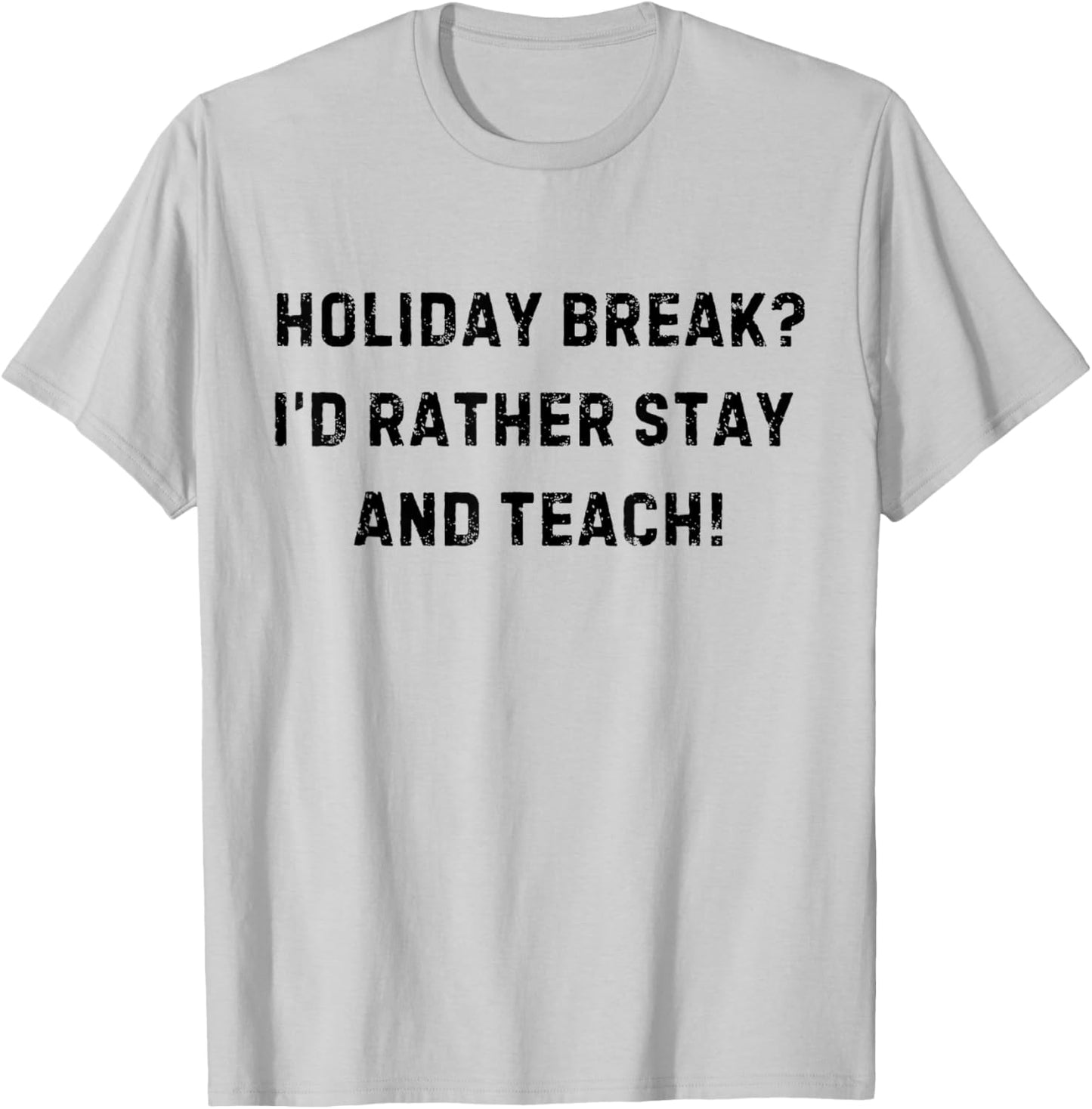 Holiday Break I'd Rather Stay And Teach White Lie Party T-Shirt - T-Shirt | Ash