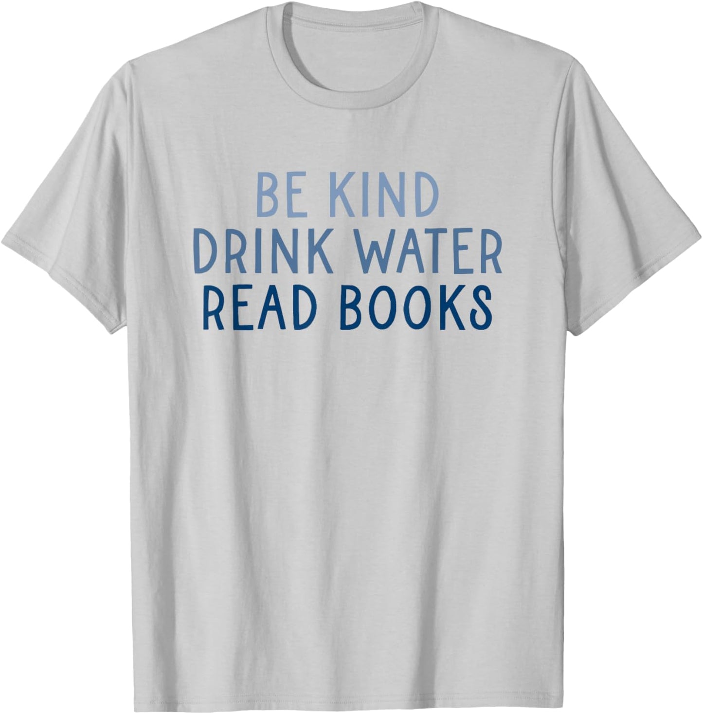 Be Kind Drink Water Read Books T-Shirt - T-Shirt | Ash