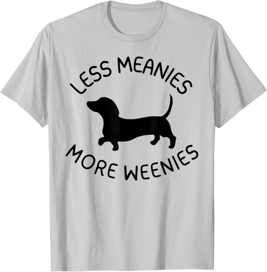 Less Meanies More Weenies Funny Dachshund Lover T-Shirt - T-Shirt | Ash