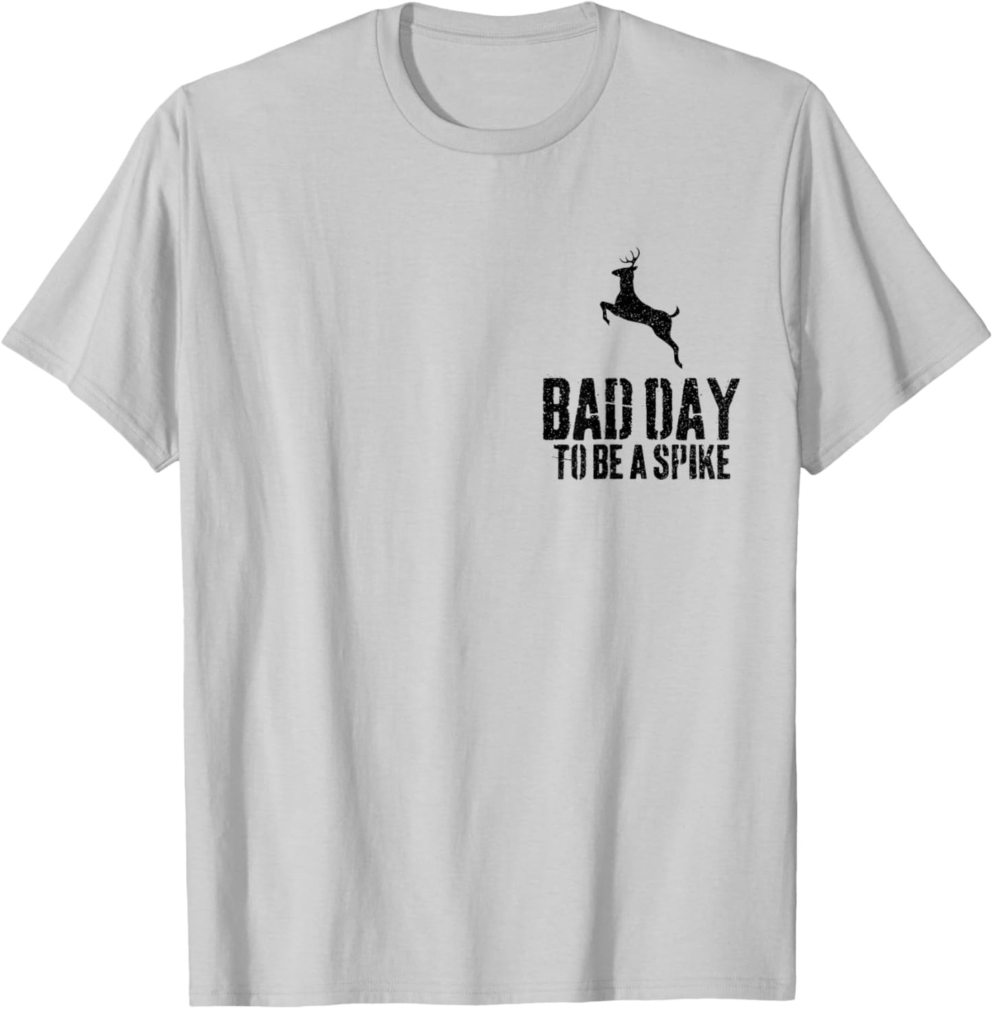 Bad Day To Be A Spike Funny Deer Hunting T-Shirt - T-Shirt | Ash