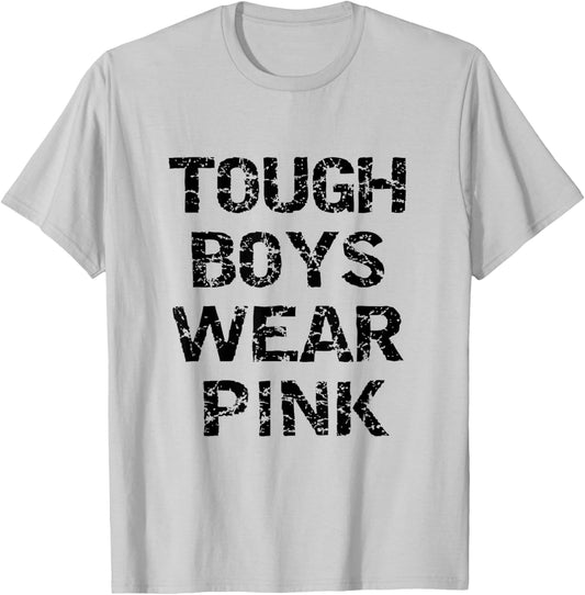 Tough Boys Wearing Pink Funny Awareness Pink Color Lovers T-Shirt - T-Shirt | Ash