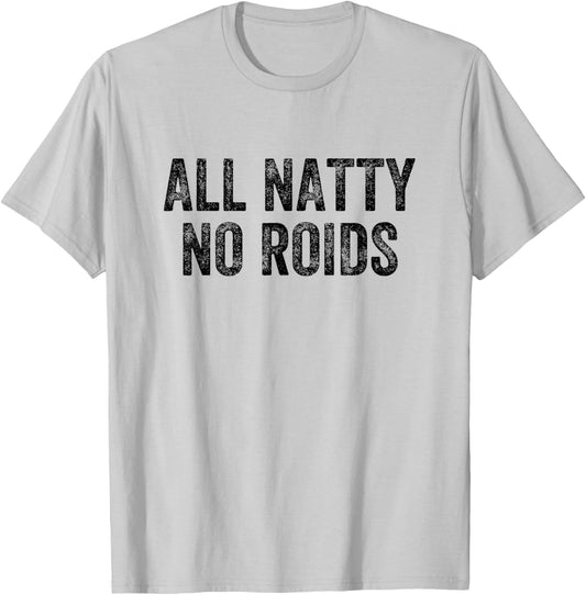 All Natty No Roids Gym Weightlifter Bodybuilder T-Shirt - T-Shirt | Ash