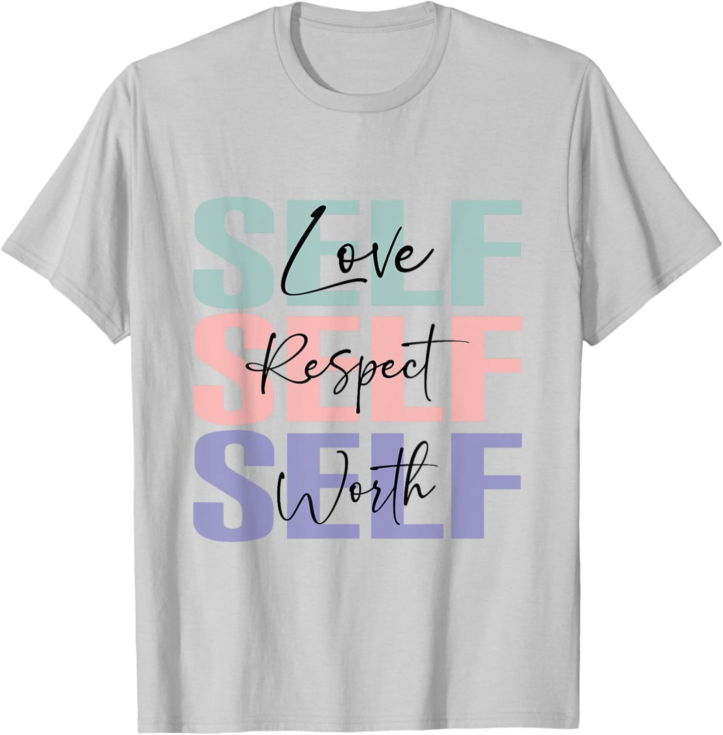Self Love Self Respect Self Worth, My Daily Affirmations T-Shirt - T-Shirt | Ash