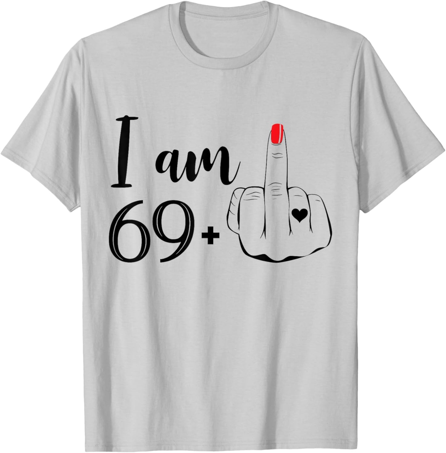 I Am 69 Plus 1 Middle Finger Funny 70th Birthday Women T-Shirt - T-Shirt | Ash