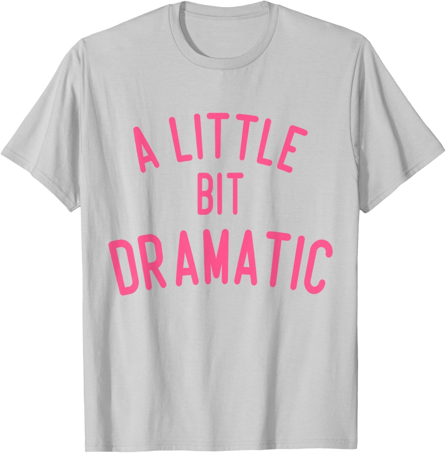 A Little Bit Dramatic T-Shirt - T-Shirt | Ash