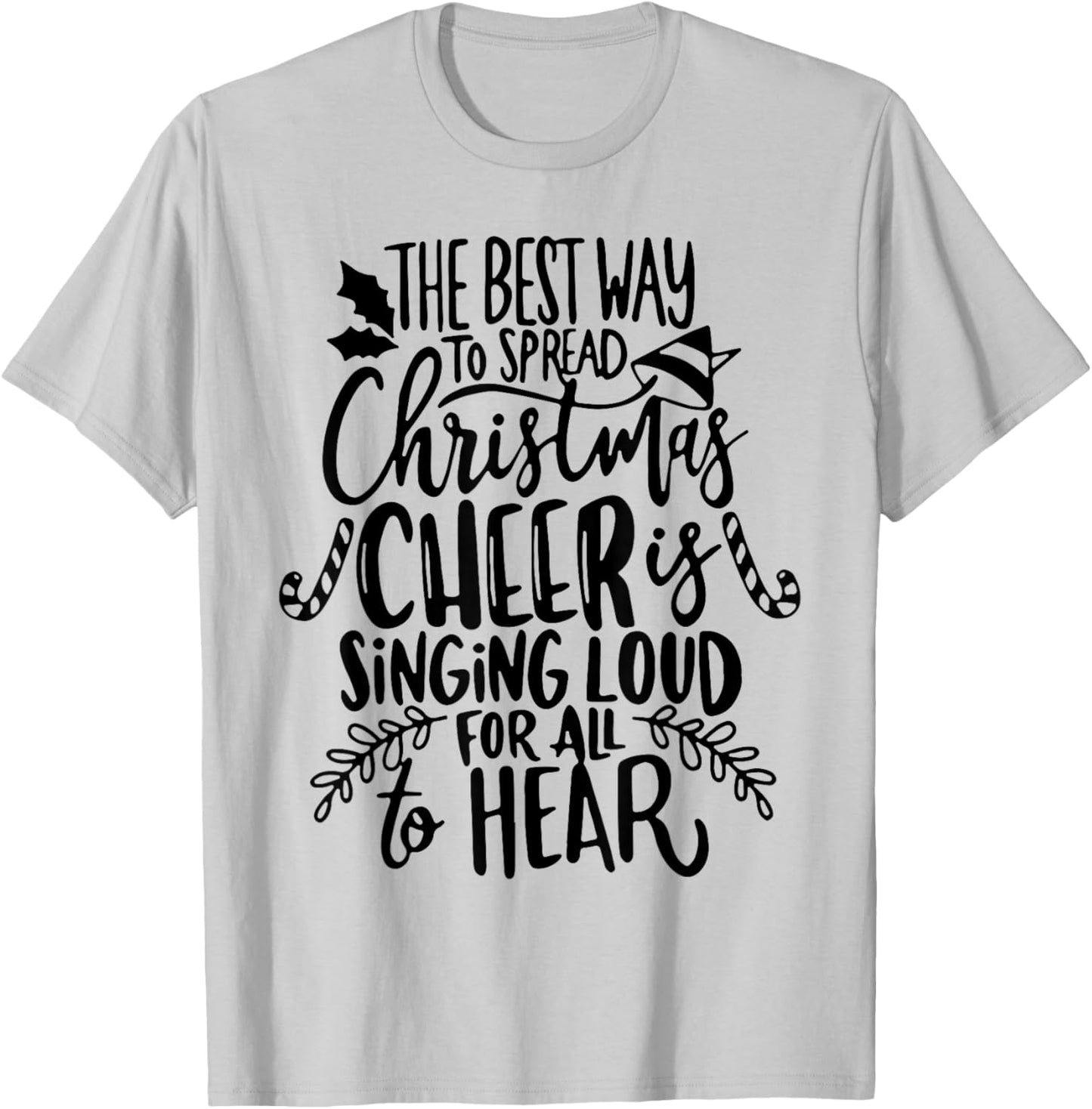 The Best Way To Spread Christmas Cheer Is Singing Loud T-Shirt - T-Shirt | Ash