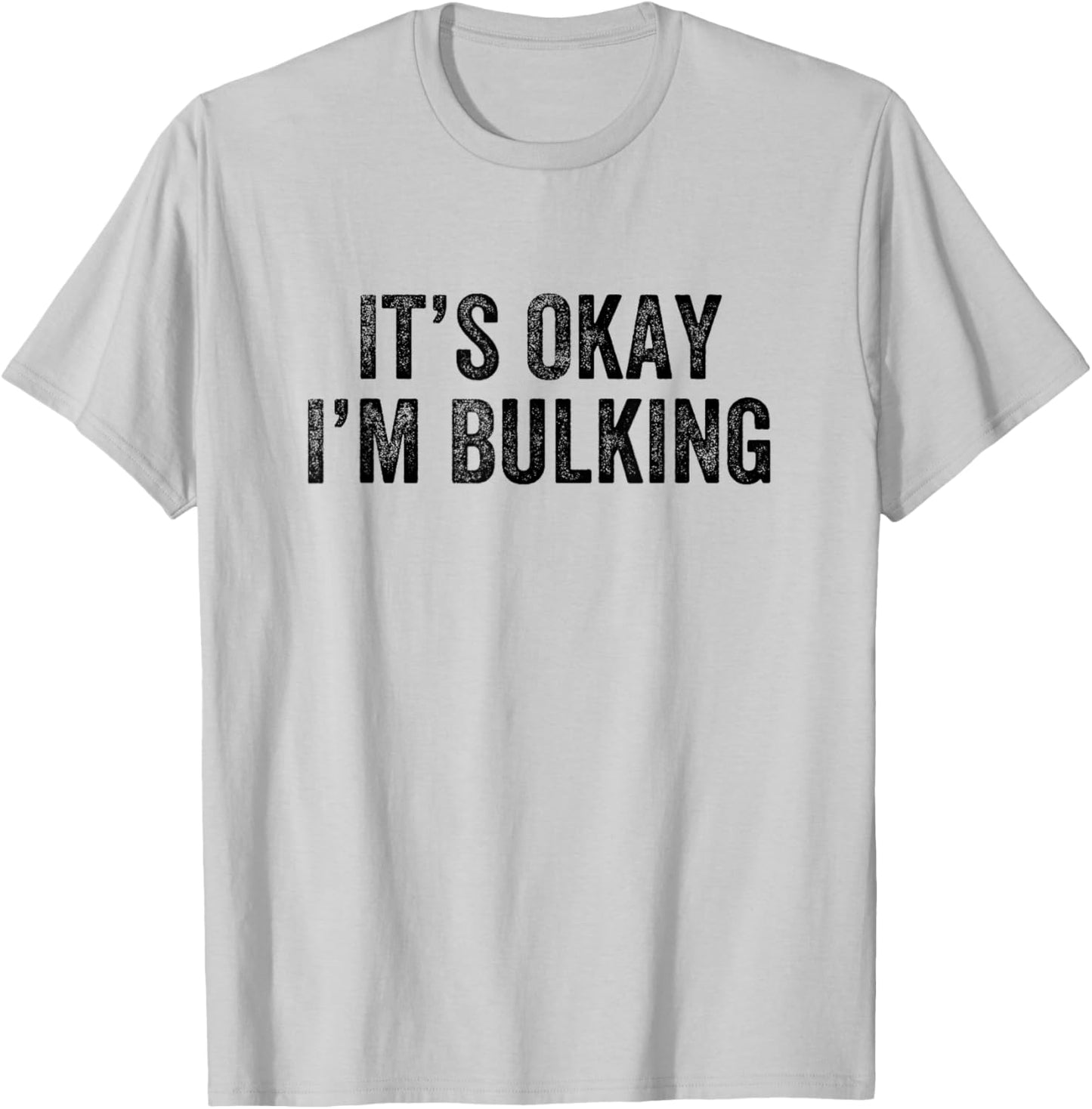 It’s Okay I’m Bulking Gym Weightlifter Bodybuilder T-Shirt - T-Shirt | Ash