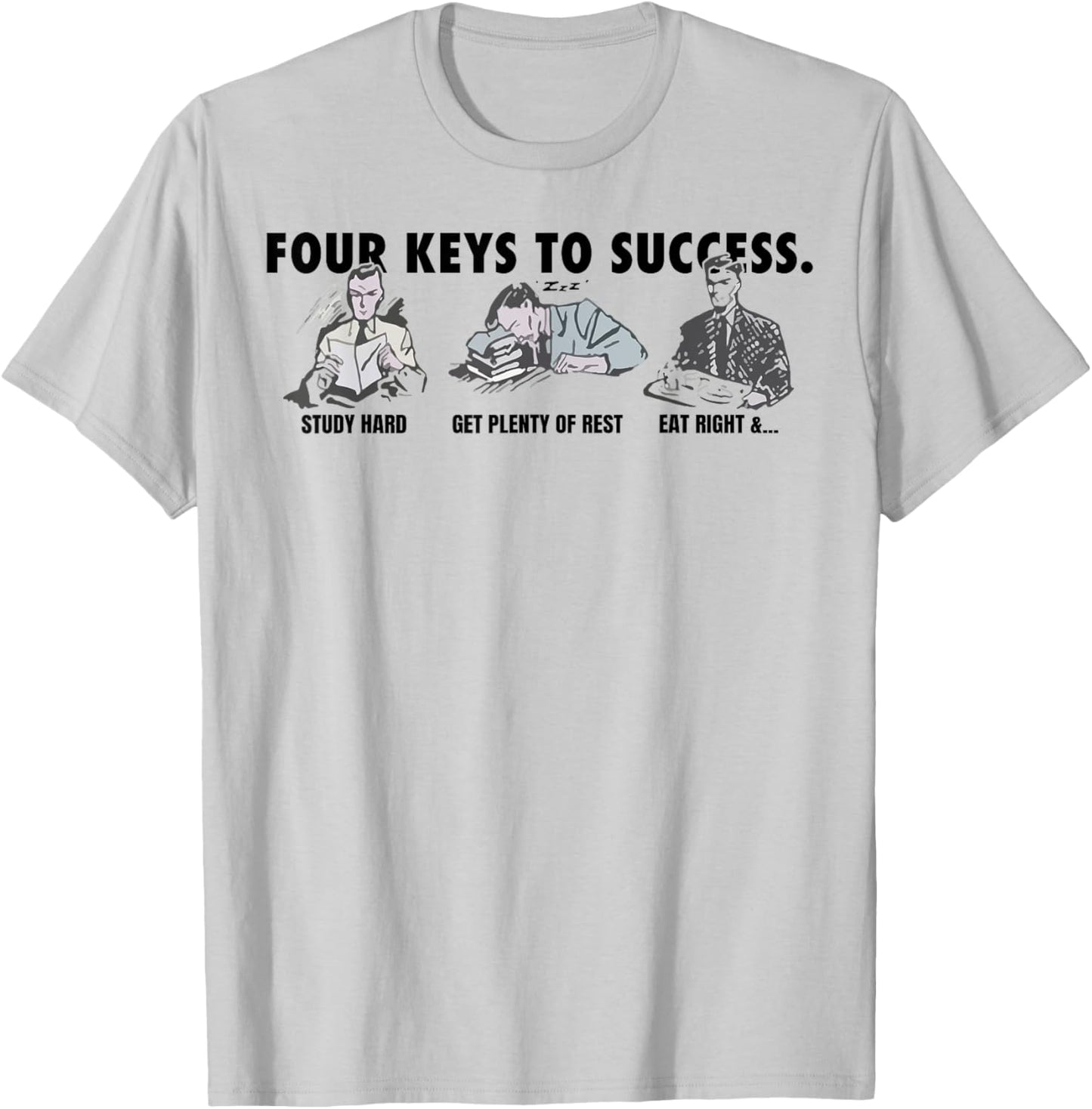 Four Keys To Success Study Had Get Plenty Of Rest Eat Right T-Shirt - T-Shirt | Ash