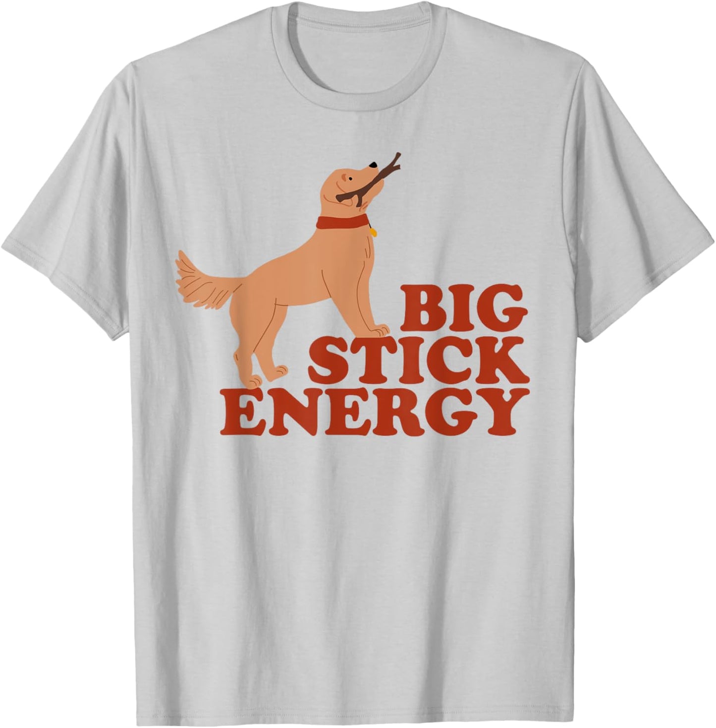 Dog Big Stick Energy Men Women T-Shirt - T-Shirt | Ash