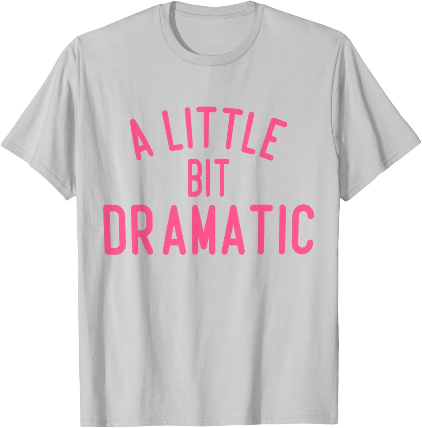 A Little Bit Dramatic T-Shirt - T-Shirt | Ash