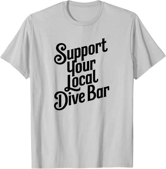 Support Your Local Dive Bar T-Shirt - T-Shirt | Ash