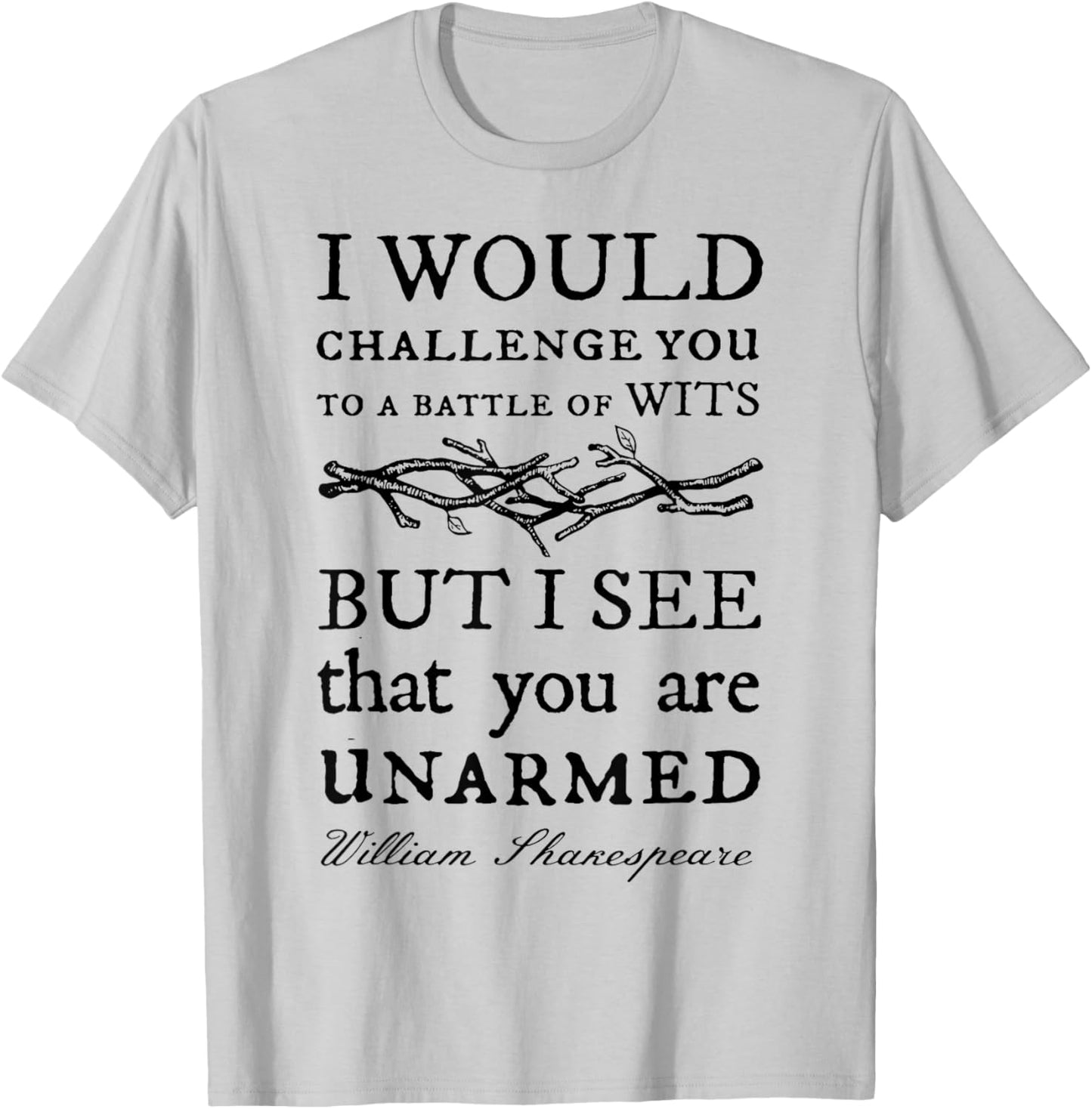 I Would Challenge You To A Battle Of Wits But I See That You T-Shirt - T-Shirt | Ash